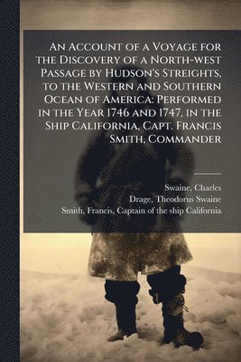 bokomslag An Account of a Voyage for the Discovery of a North-west Passage by Hudson's Streights, to the Western and Southern Ocean of America: Performed in the