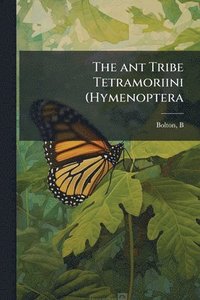 bokomslag The ant Tribe Tetramoriini (Hymenoptera