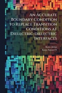 bokomslag Accurate Boundary Condition to Replace Transition Conditions at Dielectric-dielectric Interfaces