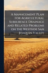 bokomslag Management Plan for Agricultural Subsurface Drainage and Related Problems on the Westside San Joaquin Valley