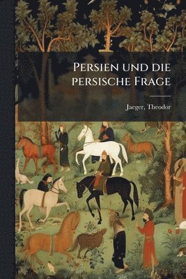 bokomslag Persien und die persische Frage