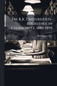 bokomslag Die K.K. Universitäts-Bibliothek in Czernowitz, 1885-1895
