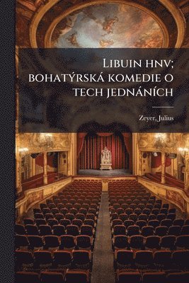 bokomslag Libuin hnv; bohatÃ1/2rskà komedie o tech jednànÃ-ch