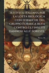 bokomslag Attività italiana per la lotta biologica con formiche del gruppo Formica rufa contro gli insetti dannosi alle foreste.