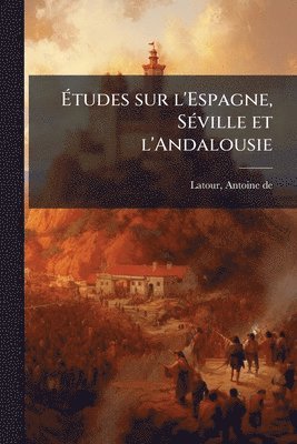 bokomslag Ã?tudes sur l'Espagne, SÃ(c)ville et l'Andalousie