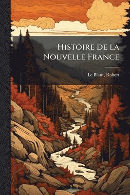 bokomslag Histoire de la Nouvelle France