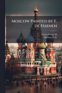 bokomslag Moscow Painted by F. de Haenen
