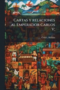 bokomslag Cartas y relaciones al Emperador Carlos V;