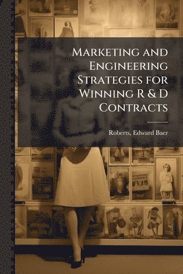Edward Baer Roberts - Marketing and Engineering Strategies for Winning R & D Contracts, Häftad