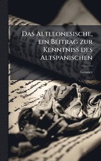 bokomslag Altleonesische, ein Beitrag zur Kenntniss des Altspanischen