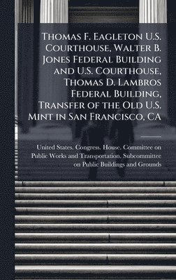 bokomslag Thomas F. Eagleton U.S. Courthouse, Walter B. Jones Federal Building and U.S. Courthouse, Thomas D. Lambros Federal Building, Transfer of the Old U.S.