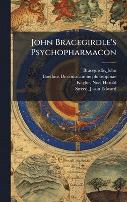 John Bracegirdle, D 524 de Consolatione Phil Boethius, Noel Harold Kaylor - John Bracegirdle's Psychopharmacon, Inbunden