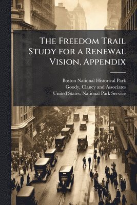Freedom Trail Study for a Renewal Vision, Appendix
