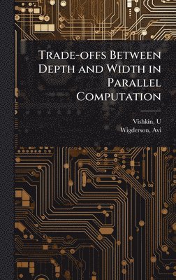 bokomslag Trade-offs Between Depth and Width in Parallel Computation