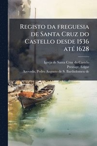 bokomslag Registo da freguesia de Santa Cruz do Castello desde 1536 atÃ(c) 1628