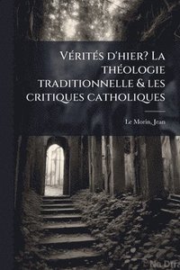 bokomslag VÃ(c)ritÃ(c)s d'hier? La thÃ(c)ologie traditionnelle & les critiques catholiques
