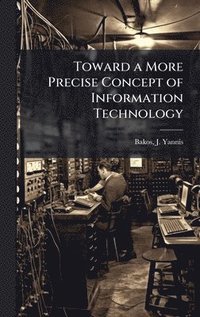 bokomslag Toward a More Precise Concept of Information Technology