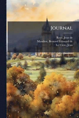 Jean De Roye, Bernard Ãdouard de Mandrot, Jean Le Clerc - Journal, Häftad