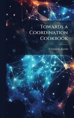 Kevin Crowston - Towards a Coordination Cookbook, Inbunden