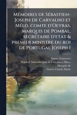 bokomslag MÃ(c)moires de SÃ(c)bastien-Joseph de Carvalho et MÃ(c)lo, comte d'Oeyras, marquis de Pombal, secrÃ(c)taire d'etat & premier ministre du roi de Portug