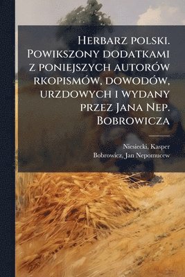 Kasper Niesiecki, Jan Nepomucew Bobrowicz - Herbarz polski. Powikszony dodatkami z poniejszych autorÃ3w rkopismÃ3w, dowodÃ3w, urzdowych i wydany przez Jana Nep. Bobrowicza, Häftad
