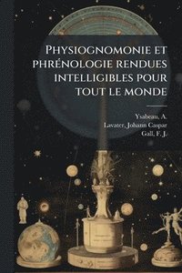 bokomslag Physiognomonie et phrÃ(c)nologie rendues intelligibles pour tout le monde