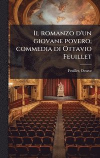 bokomslag Il romanzo d'un giovane povero; commedia di Ottavio Feuillet