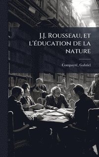 bokomslag J.J. Rousseau, et l'Ã(c)ducation de la nature