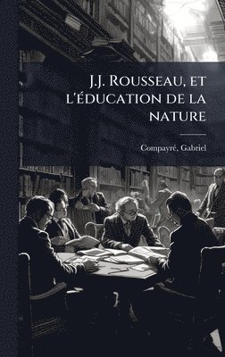 bokomslag J.J. Rousseau, et l'Ã(c)ducation de la nature