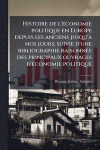 bokomslag Histoire de l'Ã(c)conomie politique en Europe depuis les anciens jusqu'Ã nos jours; suivie d'une bibliographie raisonnÃ(c)e des principaux ouvrages d'