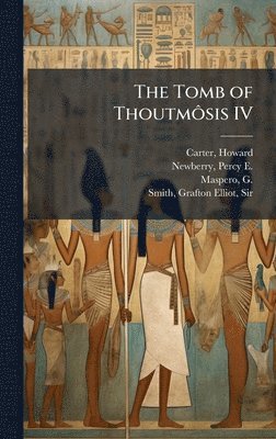 Howard Carter, Percy E 1869-1949 Newberry, G 1846-1916 Maspero - Tomb of ThoutmÃ´sis IV, Inbunden