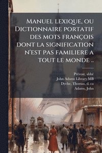 bokomslag Manuel lexique, ou Dictionnaire portatif des mots françois dont la signification n'est pas familiere a tout le monde ..