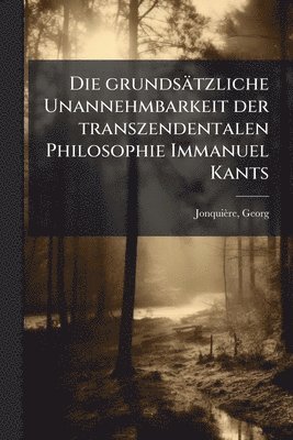 bokomslag grundsätzliche Unannehmbarkeit der transzendentalen Philosophie Immanuel Kants