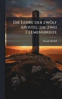 bokomslag Die Lehre der zwölf Apostel; die zwei Clemensbriefe