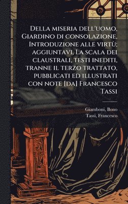 bokomslag Della miseria dell'uomo, Giardino di consolazione, Introduzione alle virtÃ¹; aggiuntavi, La scala dei claustrali, testi inediti, tranne il terzo tratt