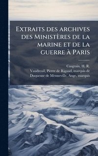 bokomslag Extraits des archives des Ministères de la marine et de la guerre Ã Paris