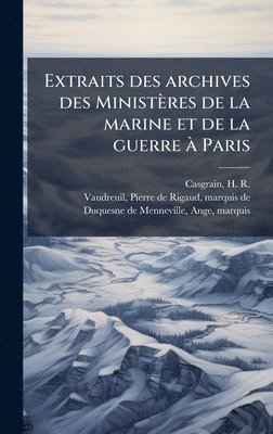 H R 1831-1904 Casgrain, Ange Duquesne De Menneville - Extraits des archives des Ministères de la marine et de la guerre Ã Paris, Inbunden