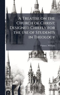 William Palmer - Treatise on the Church of Christ, Inbunden