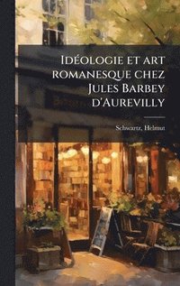 bokomslag IdÃ(c)ologie et art romanesque chez Jules Barbey d'Aurevilly