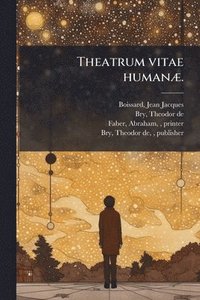 bokomslag Theatrum vitae humanÃ].