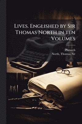 Plutarch Plutarch, Thomas North - Lives. Englished by Sir Thomas North in ten Volumes, Häftad