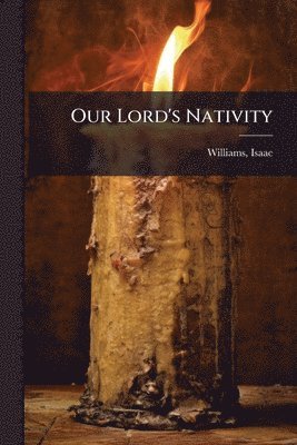 Isaac Williams - Our Lord's Nativity, Häftad