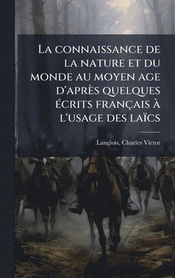 Charles Victor Langlois - connaissance de la nature et du monde au moyen age d'après quelques Ã(c)crits français Ã l'usage des laïcs, Inbunden