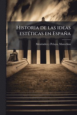 Marcelino Menã(c)Ndez Y Pelayo - Historia de las ideas estÃ(c)ticas en España, Häftad
