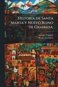 bokomslag Historia de Santa Marta y Nuevo Reino de Granada;