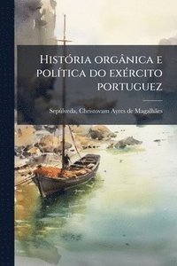 bokomslag HistÃ3ria orgânica e polÃ-tica do exÃ(c)rcito portuguez