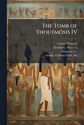 Howard Carter, Percy E 1869-1949 Newberry, G 1846-1916 Maspero - Tomb of ThoutmÃ´sis IV, Häftad