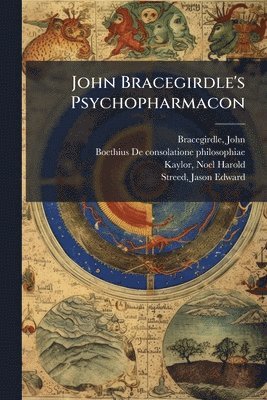 John Bracegirdle, D 524 de Consolatione Phil Boethius, Noel Harold Kaylor - John Bracegirdle's Psychopharmacon, Häftad