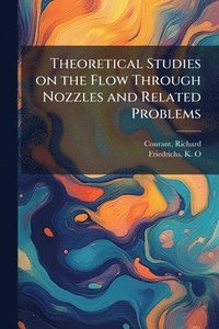 bokomslag Theoretical Studies on the Flow Through Nozzles and Related Problems