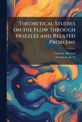 bokomslag Theoretical Studies on the Flow Through Nozzles and Related Problems